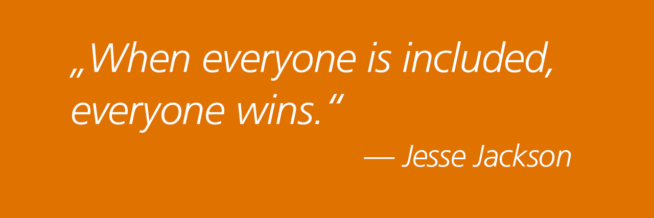 When everyone is included, everyone wins - Jesse Jackson